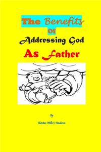 The Benefits Of Addressing God As Father