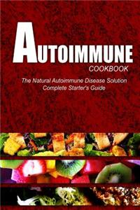 AUTOIMMUNE COOKBOOK - The Natural Autoimmune Disease Solution
