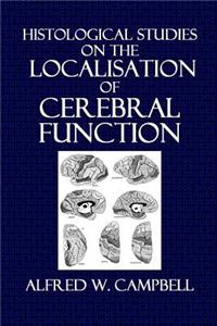 Histological Studies on the Localisation of Cerebral Function