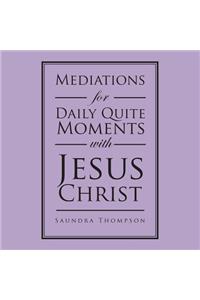 Mediations for Daily Quite Moments with Jesus Christ