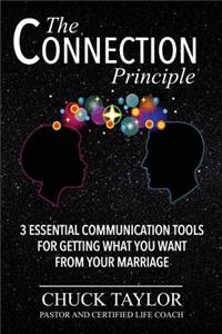 Connection Principle: 3 Essential Communication Tools for Getting What You Want From Your Marriage
