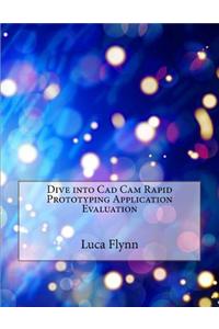 Dive Into CAD CAM Rapid Prototyping Application Evaluation