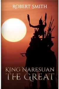 King Naresuan the Great: Warrior King of Thailand