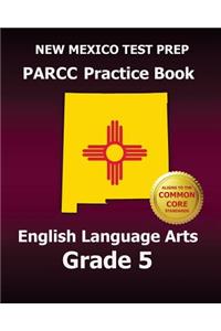 New Mexico Test Prep Parcc Practice Book English Language Arts Grade 5: Preparation for the Parcc English Language Arts Tests