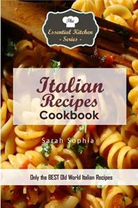 Italian Recipes Cookbook: Only the Best Old World Italian Recipes