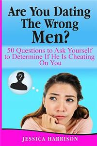 Are You Dating The Wrong Men?