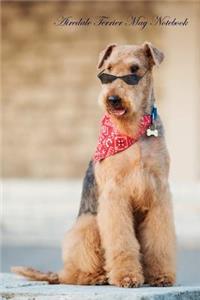 Airedale Terrier May Notebook Airedale Terrier Record, Log, Diary, Special Memories, To Do List, Academic Notepad, Scrapbook & More