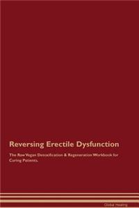 Reversing Erectile Dysfunction the Raw Vegan Detoxification & Regeneration Workbook for Curing Patients