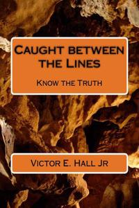 Caught Between the Lines: Know the Truth