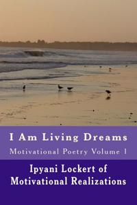 I Am Living Dreams: Motivational Poetry