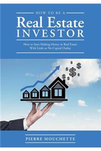 How to Be A Real Estate Investor