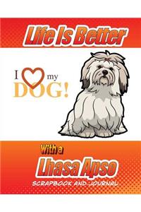 Life Is Better With A Lhasa Apso Scrapbook and Journal