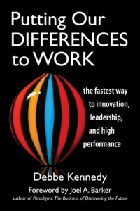 Putting Our Differences to Work: The Fastest Way to Innovation, Leadership and High Performance