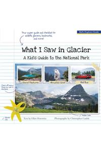 What I Saw in Glacier: A Kid's Guide to the National Park