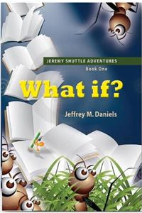 What If? - Jeremy Shuttle Adventures, Book One