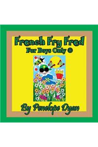 French Fry Fred --- For Boys Only (R)