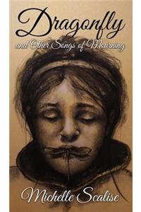 Dragonfly and Other Songs of Mourning