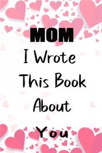 Mom I Wrote This Book About You