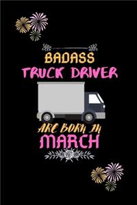 Badass Truck Driver are born in March.