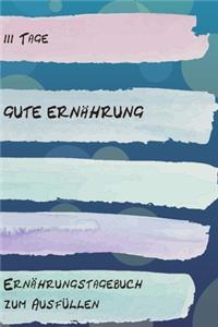 111 Tage Gute Ernährung - Ernährungstagebuch zum Ausfüllen