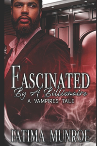 Fascinated By A Billionaire - A Vampire's Tale