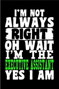 I'm not always right oh wait I'm the Executive assistant yes I am