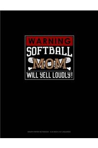 Warning! Softball Mom Will Yell Loudly!