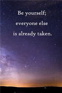 Be yourself; everyone else is already taken