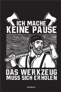 Ich mache keine Pause das Werkzeug muss sich erholen - Notizbuch