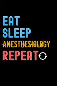 Eat, Sleep, anesthesiology, Repeat Notebook - anesthesiology Funny Gift