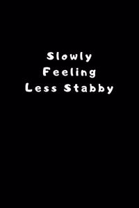 Slowly Feeling Less Stabby