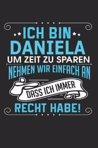 Ich bin Daniela Um Zeit zu sparen nehmen wir einfach an dass ich immer Recht habe!