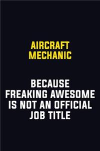 Aircraft Mechanic Because Freaking Awesome Is Not An Official Job Title
