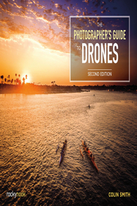 Photographer's Guide to Drones, 2nd Edition