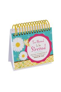 Too Blessed to Be Stressed Perpetual Calendar: 365 Days of Inspiration and Encouragement from Debora M. Coty