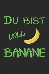 Du bist voll Banane: Tagebuch, Notizbuch mit lustigem Spruch für Spass Versteher & Komiker - Blanko - A5 - 120 Seiten