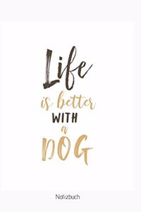 Life ist better with Dogs Notizbuch