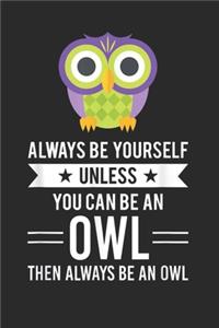 Always Be Yourself Unless You Can Be An Owl Then Always Be An Owl