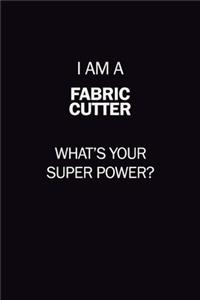 I Am A Fabric Cutter, What's Your Super Power?
