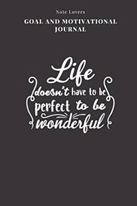 Life Doesn't Have To Be Perfect To Be Wonderful - Goal and Motivational Journal