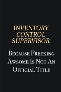 Inventory Control Supervisor Because Freeking Awsome is not an official title