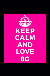 Keep Calm and Love 8G