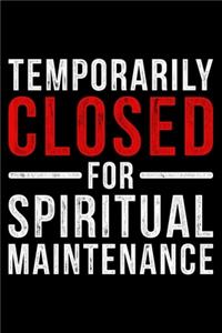 Temporarily Closed for Spiritual Maintenance