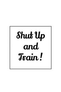 Shut Up and Train