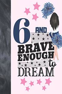 6 And Brave Enough To Dream