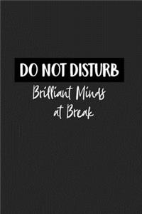 Do Not Disturb Brilliant Minds at Break