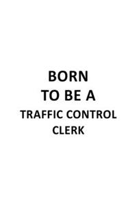 Born To Be A Traffic Control Clerk