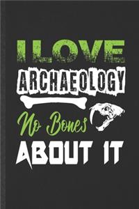 I Love Archaeology No Bones About It