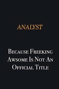 Analyst because freeking awsome is not an official title