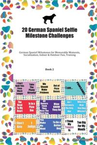 20 German Spaniel Selfie Milestone Challenges: German Spaniel Milestones for Memorable Moments, Socialization, Indoor & Outdoor Fun, Training Book 2